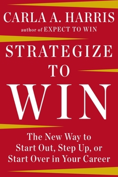Hardcover Strategize to Win: The New Way to Start Out, Step Up, or Start Over in Your Career Book