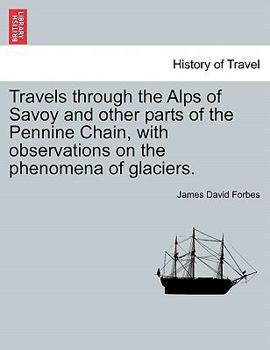 Paperback Travels Through the Alps of Savoy and Other Parts of the Pennine Chain, with Observations on the Phenomena of Glaciers. Book