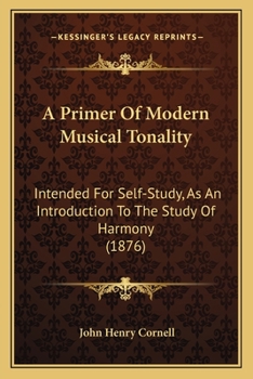 Paperback A Primer Of Modern Musical Tonality: Intended For Self-Study, As An Introduction To The Study Of Harmony (1876) Book