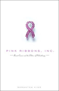 Hardcover Pink Ribbons, Inc.: Breast Cancer and the Politics of Philanthropy Book