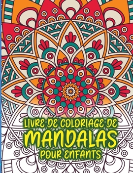 livre de coloriage de mandalas pour enfants: Livre de coloriage étonnant pour les filles, les garçons et les débutants avec des motifs de mandala pour la détente