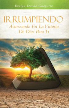 Paperback Irrumpiendo: Avanzando En La Victoria De Dios Para Ti (Spanish Edition) [Spanish] Book