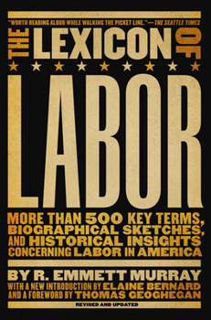 Paperback The Lexicon of Labor: More Than 500 Key Terms, Biographical Sketches, and Historical Insights Concerning Labor in America Book