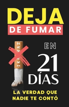 Dejar de fumar en 21 días: La verdad que nadie te contó (Spanish Edition)