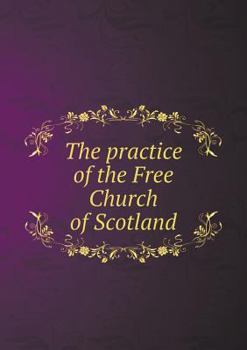 Paperback The practice of the Free Church of Scotland Book