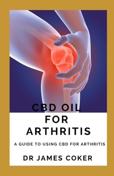 Paperback CBD Oil for Arthritis: A Guide to Using CBD for Arthritis Book