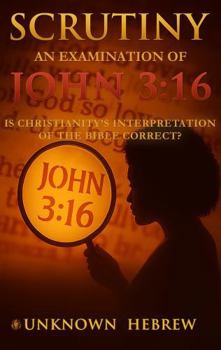 Paperback Scrutiny: An Examination of John 3:16: Is Christianity's Interpretation of the Bible Correct? Book