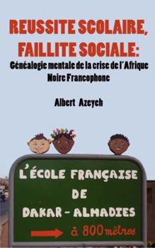 Paperback Réussite scolaire, Faillite Sociale. Généalogie mentale de la crise de l'Afrique Noire Francophone [French] Book