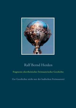 Paperback Fragmente oberrheinischer freimaurerischer Geschichte: Zur Geschichte nicht nur der badischen Freimaurerei [German] Book