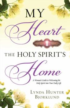 Paperback My Heart, the Holy Spirit's Home: A Woman's Guide to Welcoming the Holy Spirit Into Your Daily Life Book