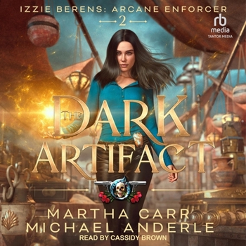 The Dark Artifact - Book #2 of the Izzie Berens: Arcane Enforcer