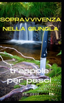 Paperback Sopravvivenza nella giungla: trappole per pesci [Italian] Book