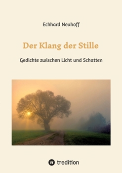 Der Klang der Stille- ein Gedichtband mit moderner, spiritueller Lyrik über Meditation, Kontemplation und innere Erkenntnis: Gedichte zwischen Licht u