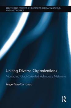 Paperback Uniting Diverse Organizations: Managing Goal-Oriented Advocacy Networks Book