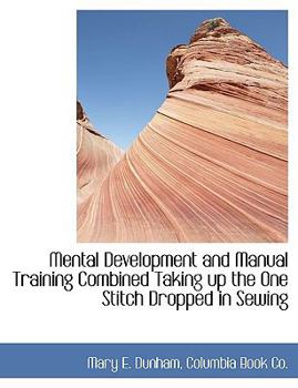 Mental Development and Manual Training Combined Taking up the One Stitch Dropped in Sewing