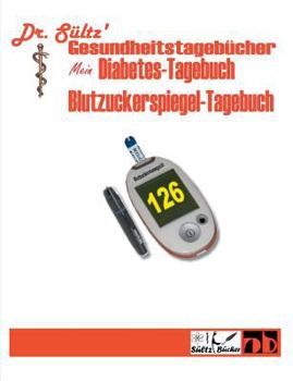 Diabetes-Tagebuch / Blutzuckerspiegel-Tagebuch: Dr. Sültz' Gesundheitstagebücher