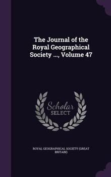 Hardcover The Journal of the Royal Geographical Society ..., Volume 47 Book