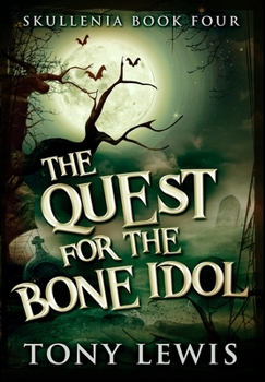 The Quest For The Bone Idol: Large Print Edition - Book #4 of the Skullenia