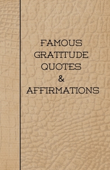 Paperback Famous Gratitude Quotes & Affirmations: 49 Inspiring Quotes and Contemplations Book