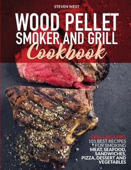 Paperback Wood Pellet Smoker and Grill Cookbook: Grill like a Pro. 101 Best Recipes for Smoking Meat, Seafood, Sandwiches, Pizza, Dessert and Vegetables Book