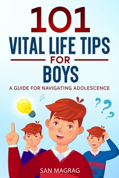 Paperback 101 Vital Life Tips For Boys: A Guide For Navigating Adolescence Book