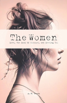 The Women: Love, The Lack Of Closure, and Letting Go.