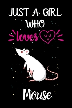 Paperback Just A Girl Who Loves Mouse: A Great Gift Lined Journal Notebook For Mouse Lover.Best Idea For Christmas/Birthday/New Year Gifts Book