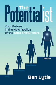 Hardcover The Potentialist I: Your Future in the New Reality of the Next Thirty Years Book