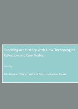 Hardcover Teaching Art History with New Technologies: Reflections and Case Studies Book