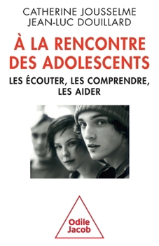 À la rencontre des adolescents: Les écouter, les comprendre, les aider