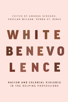 Paperback White Benevolence: Racism and Colonial Violence in the Helping Professions Book