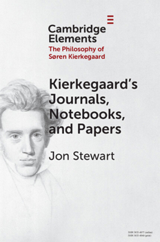 Kierkegaard's Journals, Notebooks, and Papers (Elements in the Philosophy of S?ren Kierkegaard)