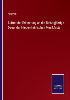 Paperback Blätter der Erinnerung an die fünfzigjährige Dauer der Niederrheinischen Musikfeste [German] Book