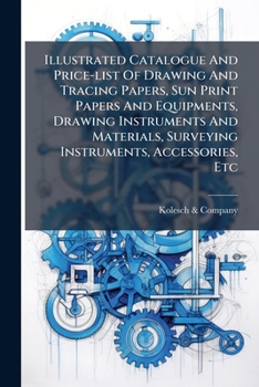 Illustrated Catalogue And Price-list Of Drawing And Tracing Papers, Sun Print Papers And Equipments, Drawing Instruments And Materials, Surveying Instruments, Accessories, Etc...
