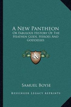 Paperback A New Pantheon: Or Fabulous History Of The Heathen Gods, Heroes And Goddesses Book