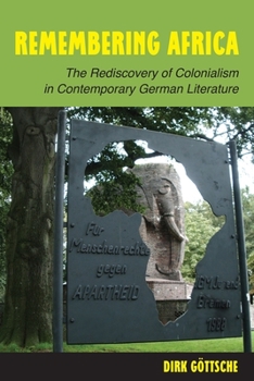 Remembering Africa: The Rediscovery of Colonialism in Contemporary German Literature - Book  of the Studies in German Literature Linguistics and Culture