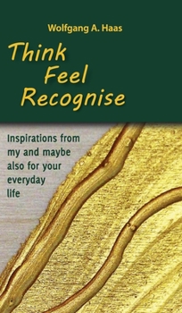 Hardcover Think - Feel - Recognise: Inspirations from my and maybe also for your everyday life Book