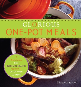 Paperback Glorious One-Pot Meals: A Revolutionary New Quick and Healthy Approach to Dutch-Oven Cooking: A Cookbook Book