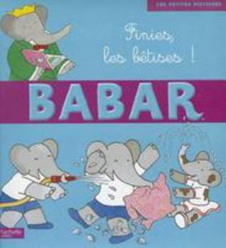 Paperback Finies, Les Betises ! (Babar) (French Edition) [French] Book