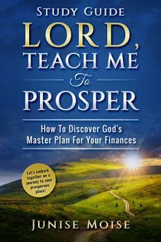Paperback Lord Teach Me to Prosper: STUDY GUIDE: How To Discover God's Master Plan For Your Finances Book