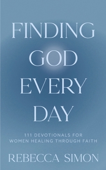 Paperback Finding God Every Day: 111 Devotionals For Women Healing Through Faith Book