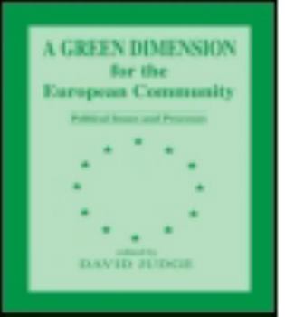 Hardcover A Green Dimension for the European Community: Political Issues and Processes Book