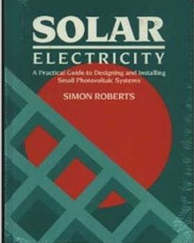 Paperback Solar Electricity: A Practical Guide to Designing and Installing Small Photovoltaic Systems Book