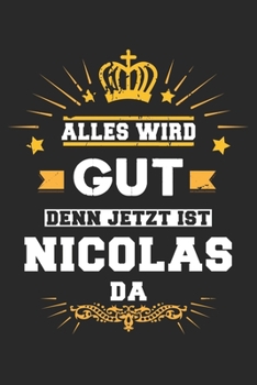 Paperback Alles wird gut denn jetzt ist Nicolas da: Notizbuch gepunktet DIN A5 - 120 Seiten f?r Notizen, Zeichnungen, Formeln - Organizer Schreibheft Planer Tag [German] Book