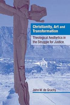 Paperback Christianity, Art and Transformation: Theological Aesthetics in the Struggle for Justice Book