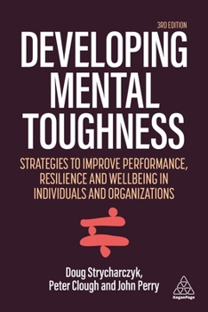 Hardcover Developing Mental Toughness: Strategies to Improve Performance, Resilience and Wellbeing in Individuals and Organizations Book