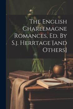 Paperback The English Charlemagne Romances, Ed. By S.j. Herrtage [and Others] Book