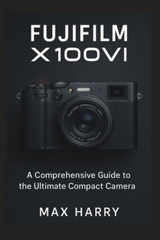 Paperback Fujifilm X100VI: A Comprehensive Guide to the Ultimate Compact Camera Book