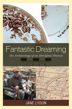 Paperback Fantastic Dreaming: The Archaeology of an Aboriginal Mission Book