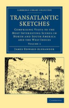 Paperback Transatlantic Sketches: Comprising Visits to the Most Interesting Scenes in North and South America, and the West Indies Book